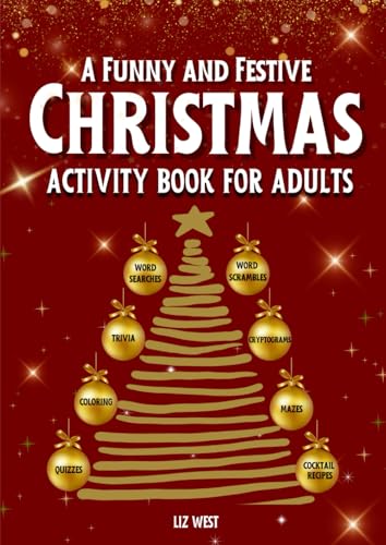 A Funny and Festive Christmas Activity Book for Adults: Easy Trivia Challenges, Word Searches, Word Scrambles, Mazes and Cryptogram Puzzles based on ... Christmas facts, movies, songs and much more