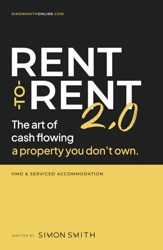 Rent-To-Rent 2. 0 : The Art of Cash Flowing a Property You Don't Own
