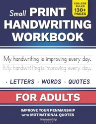 Small Print Handwriting Workbook for Adults : Improve Your Penmanship and Writing Skills with Motivational Quotes and Positive Affirmations