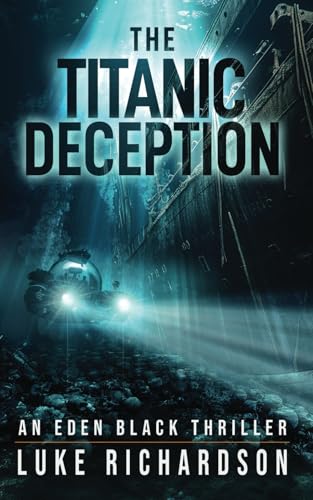 The Titanic Deception: A pulse-pounding archaeological thriller (Eden Black Archaeological Thrillers)