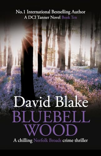 Bluebell Wood: A chilling Norfolk Broads crime thriller (DI Tanner Norfolk Broads Murder Mystery Series)