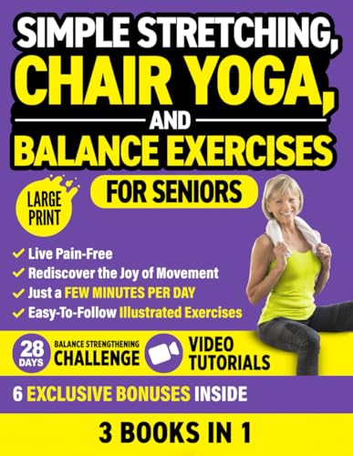 Simple Stretching, Chair Yoga, and Balance Exercises for Seniors (3 Books in 1): Live Pain-Free and Rediscover the Joy of Movement in Just a Few Minutes per Day (Workout Books)