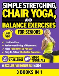 Simple Stretching, Chair Yoga, and Balance Exercises for Seniors (3 Books in 1): Live Pain-Free and Rediscover the Joy of Movement in Just a Few Minutes per Day (Workout Books)