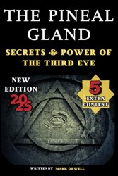 Pineal Gland : Secrets and Power of the Third Eye, a Journey Through Science and Spirituality Unveiling the Mystical Role in Modern Health and Consciousness, Also the Role of Melatonin and Sleep