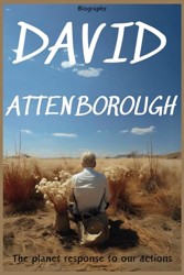 David Attenborough Biography: The planet response to our actions