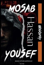 Mosab Hassan Yousef Biography: Journey of Faith and Betrayal