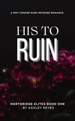 His To Ruin: A Dark Revenge Romance (Northridge Elites)