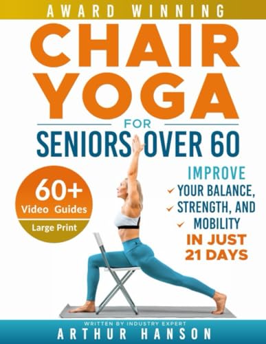 Chair Yoga for Seniors Over 60: Improve Your Balance, Strength, and Mobility in Just 21 Days (Simple)