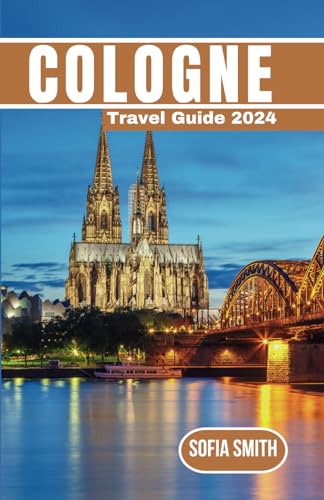Cologne Travel Guide 2024: Your Pathway to Culture, Cuisine, and Captivating Sites