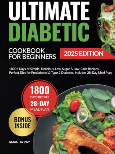 Ultimate Diabetic Cookbook for Beginners: 1800+ Days of Simple, Delicious, Low-Sugar & Low-Carb Recipes. Perfect Diet for Prediabetes & Type 2 ... (Quick & Easy, Healthy Diet Recipes Books)