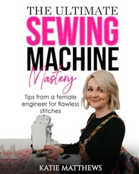 The Ultimate Sewing Machine Mastery: Tips from a Female Engineer for Flawless Stitches