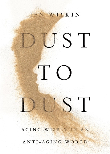 Jen Wilkin - Dust to Dust: Aging Wisely in an Anti-Aging World