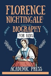Florence Nightingale Biography For Kids: Inspiring Tales of The Lady with the Lamp, Founder of Modern Nursing, Her Compassion, and Pioneering Spirit ... and History (Amazing Kids Biography Series)