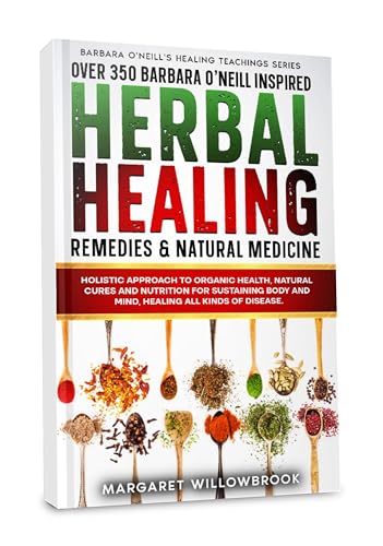 Over 350 Barbara O'Neill Inspired Herbal Healing Remedies & Natural Medicine