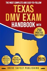 The Most Complete and Easy-to-Follow Texas DMV Exam Handbook with 250 Practice Questions: Our Comprehensive, Up-to-Date Guide Will Make It Effortless to Pass Your Permit Test