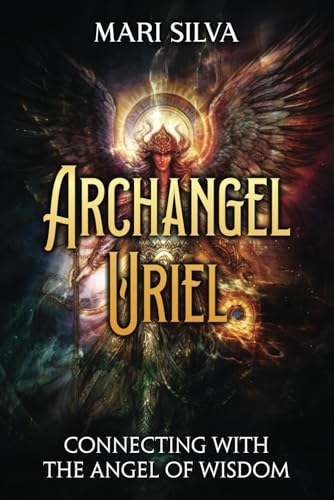 Archangel Uriel: Connecting with the Angel of Wisdom (Connecting with Spirit Guides)