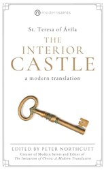 The Interior Castle: A Modern Translation (The Modern Saints Series — Fresh and Faithful Christian Classics) (Revised and Easy-to-Read with Sidenotes)