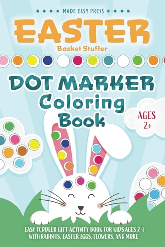 Made Easy Made Easy Press - Easter Basket Stuffers Dot Marker Coloring Book: Easy Toddler Gift Activity Book for Kids Ages 2-4 With Rabbits, Easter Eggs, Flowers, and More (Easter Gift Ideas for Boys and Girls)