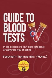 Guide To Blood Tests: In the context of a low-carb, ketogenic or carnivore way of eating