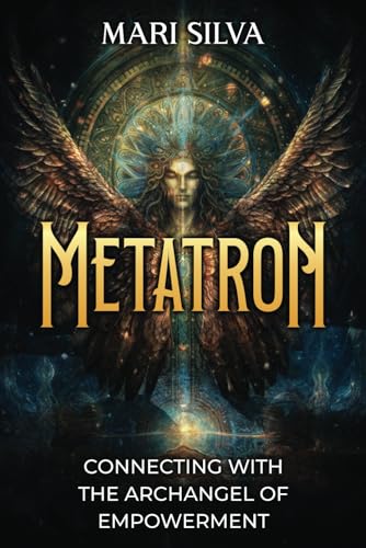Metatron: Connecting with the Archangel of Empowerment (Connecting with Spirit Guides)