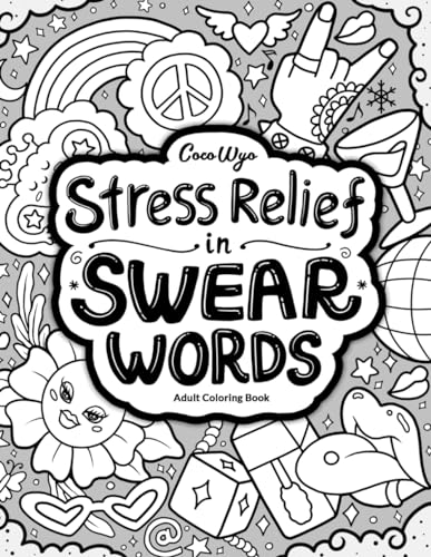 Stress Relief in Swear Words: Hilarious Coloring Book for Adults with Funny Curse Word for Relaxation