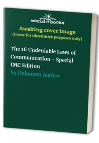 The 16 Undeniable Laws of Communication - Special IMC Edition