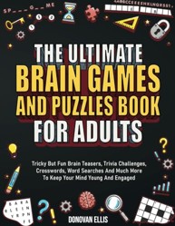 The Ultimate Brain Games And Puzzles Book For Adults