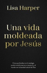 Una Vida Moldeada Por Jesús