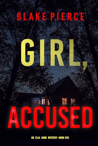 Girl, Accused (An Ella Dark FBI Suspense Thriller—Book 25)