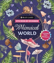 Brain Games - Sticker by Number: Whimsical World (24 Images to Sticker): Includes 2 Foil Sticker Sheets to Complete Each Image!