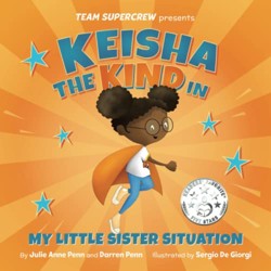 Keisha the Kind in My Little Sister Situation (Team Supercrew Series): A children's book about emotions, kindness, family, and sibling rivalry.