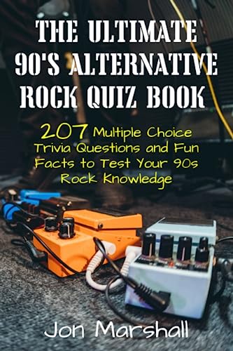 The Ultimate 90s Alternative Rock Quiz Book: 207 Multiple Choice Trivia Questions and Fun Facts to Test Your 90s Rock Knowledge