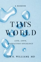 TIM'S WORLD: Life, Love, Radiation Oncology