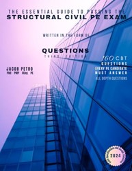 The Essential Guide to Passing the Structural Civil PE Exam Written in the form of Questions