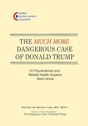 The Much More Dangerous Case of Donald Trump: 50 Psychiatrists and Mental Health Experts Warn Anew