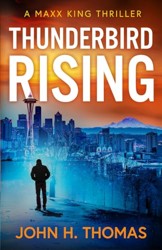 Thunderbird Rising: A Maxx King Thriller